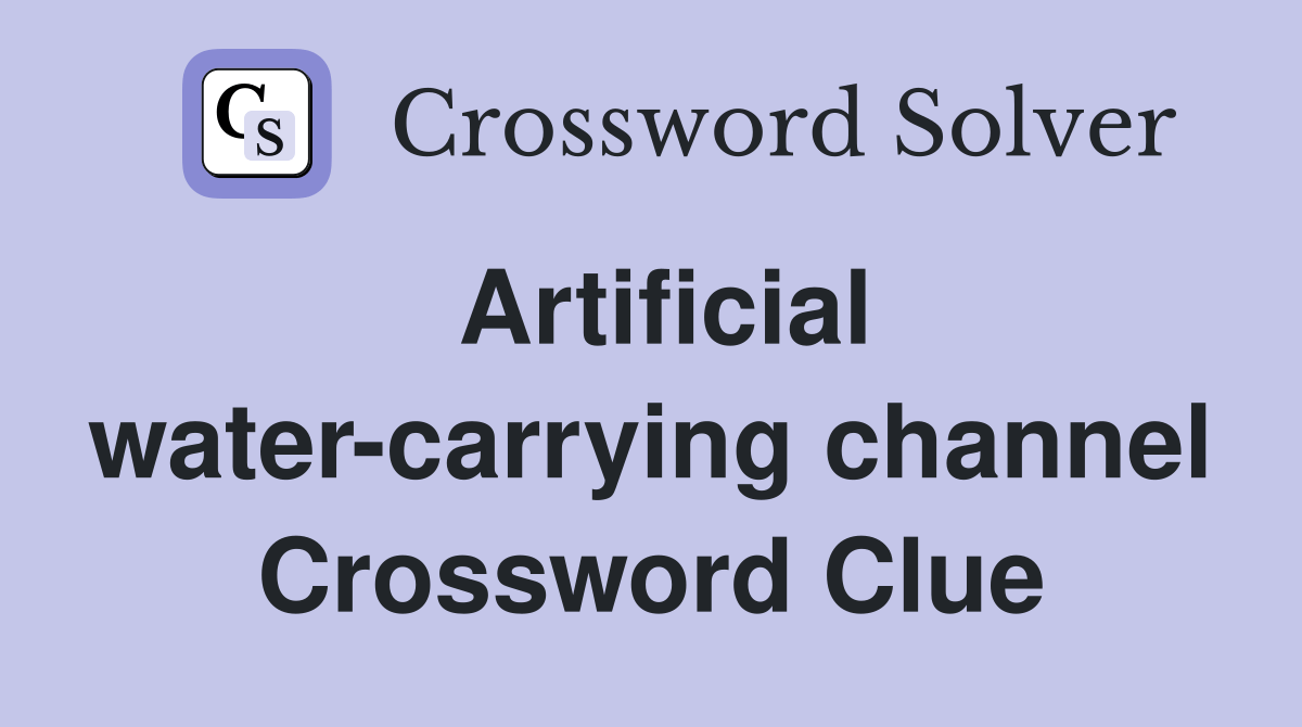 Artificial watercarrying channel Crossword Clue Answers Crossword